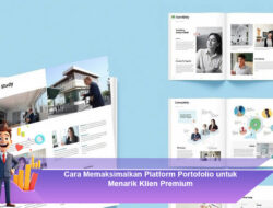 Cara Memaksimalkan Platform Portofolio untuk Menarik Klien Premium