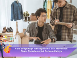 Cara Menghadapi Tantangan Awal Saat Mendirikan Bisnis Rumahan untuk Pertama Kalinya
