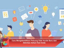 Cara Mengidentifikasi Peluang Side Hustle Baru dari Aktivitas Sehari-Hari Anda