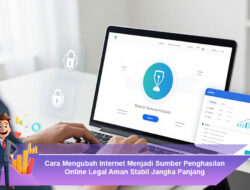Cara Mengubah Internet Menjadi Sumber Penghasilan Online Legal Aman Stabil Jangka Panjang