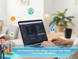 judul Cara Menjadikan Skill sebagai Sumber Cuan Tanpa Harus Kerja Berlebihan