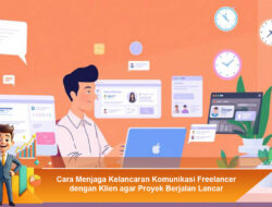Cara Menjaga Kelancaran Komunikasi Freelancer dengan Klien agar Proyek Berjalan Lancar
