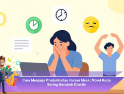 Cara Menjaga Produktivitas Harian Meski Mood Kerja Sering Berubah Drastis