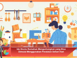 Ide Bisnis Rumahan Menguntungkan yang Bisa Dimulai Menggunakan Peralatan Sehari-Hari