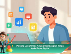 Peluang Uang Online Aman Dikembangkan Tanpa Modal Besar Digital