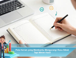 judul Pola Harian yang Membantu Mengurangi Rasa Sibuk Tapi Minim Hasil