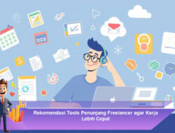 Rekomendasi Tools Penunjang Freelancer agar Kerja Lebih Cepat