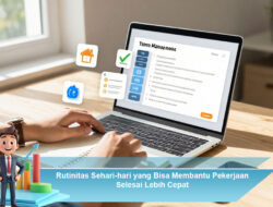 Rutinitas Sehari-hari yang Bisa Membantu Pekerjaan Selesai Lebih Cepat