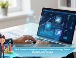 Skill Analisis Kompetitor Menghasilkan Strategi Bisnis Digital Lebih Unggul