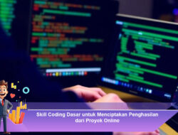 Skill Coding Dasar untuk Menciptakan Penghasilan dari Proyek Online