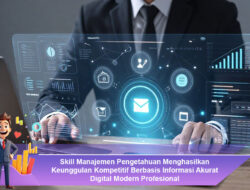 Skill Manajemen Pengetahuan Menghasilkan Keunggulan Kompetitif Berbasis Informasi Akurat Digital Modern Profesional
