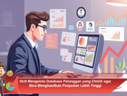 Skill Mengelola Database Pelanggan yang Efektif agar Bisa Menghasilkan Penjualan Lebih Tinggi