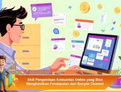 Skill Pengelolaan Komunitas Online yang Bisa Menghasilkan Pendapatan dari Banyak Channel