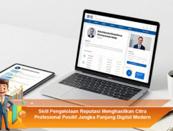Skill Pengelolaan Reputasi Menghasilkan Citra Profesional Positif Jangka Panjang Digital Modern