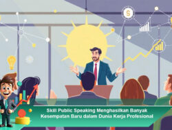 Skill Public Speaking Menghasilkan Banyak Kesempatan Baru dalam Dunia Kerja Profesional
