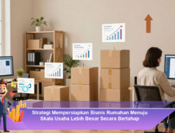 Strategi Mempersiapkan Bisnis Rumahan Menuju Skala Usaha Lebih Besar Secara Bertahap