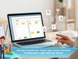 Strategi Produktivitas Harian Agar Setiap Pekerjaan Terselesaikan Lebih Rapi Dan Teratur