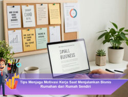 Tips Menjaga Motivasi Kerja Saat Menjalankan Bisnis Rumahan dari Rumah Sendiri