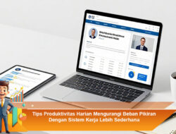 Tips Produktivitas Harian Mengurangi Beban Pikiran Dengan Sistem Kerja Lebih Sederhana