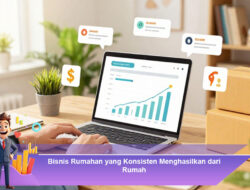 Bisnis Rumahan yang Konsisten Menghasilkan dari Rumah