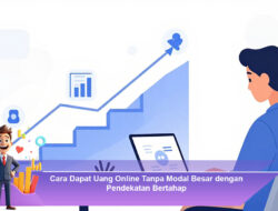 Cara Dapat Uang Online Tanpa Modal Besar dengan Pendekatan Bertahap
