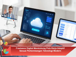 Freelance Digital Mendukung Pola Kerja Adaptif Sesuai Perkembangan Teknologi Modern