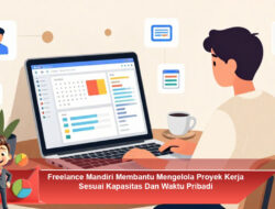 Freelance Mandiri Membantu Mengelola Proyek Kerja Sesuai Kapasitas Dan Waktu Pribadi
