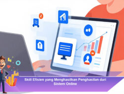 Skill Efisien yang Menghasilkan Penghasilan dari Sistem Online