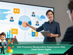 Skill Presentasi Menghasilkan Kepercayaan Klien Dalam Bisnis Digital