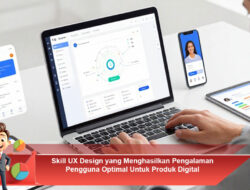 Skill UX Design yang Menghasilkan Pengalaman Pengguna Optimal Untuk Produk Digital