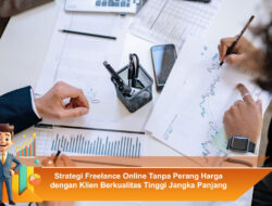 Strategi Freelance Online Tanpa Perang Harga dengan Klien Berkualitas Tinggi Jangka Panjang