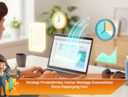 Strategi Produktivitas Harian Menjaga Konsentrasi Kerja Sepanjang Hari