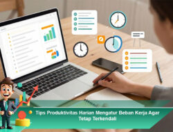 Tips Produktivitas Harian Mengatur Beban Kerja Agar Tetap Terkendali