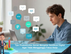 Tips Produktivitas Harian Mengatur Notifikasi Digital Agar Tidak Mengganggu Fokus Kerja
